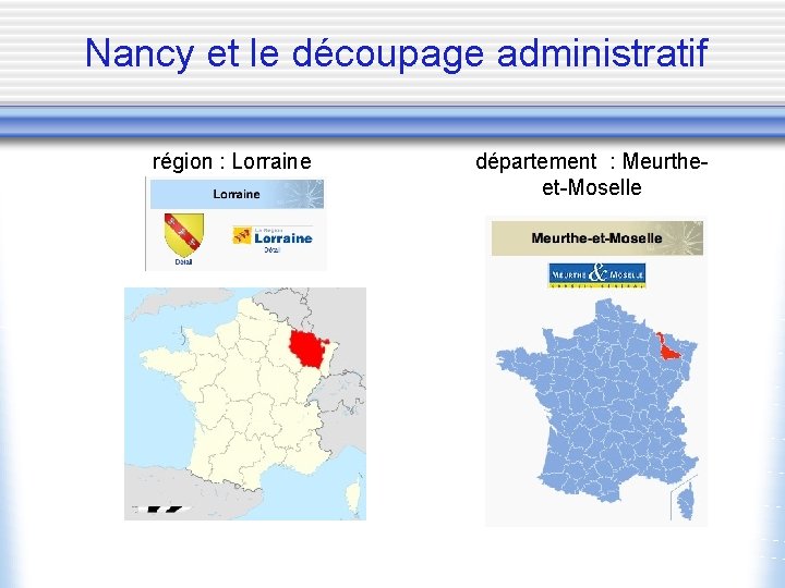 Nancy et le découpage administratif région : Lorraine département : Meurtheet-Moselle 