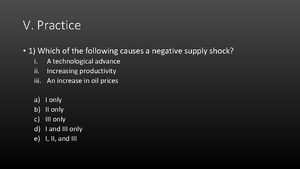 V. Practice • 1) Which of the following causes a negative supply shock? i.