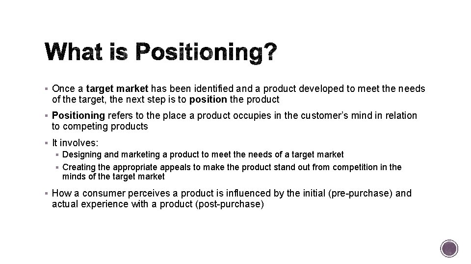 § Once a target market has been identified and a product developed to meet