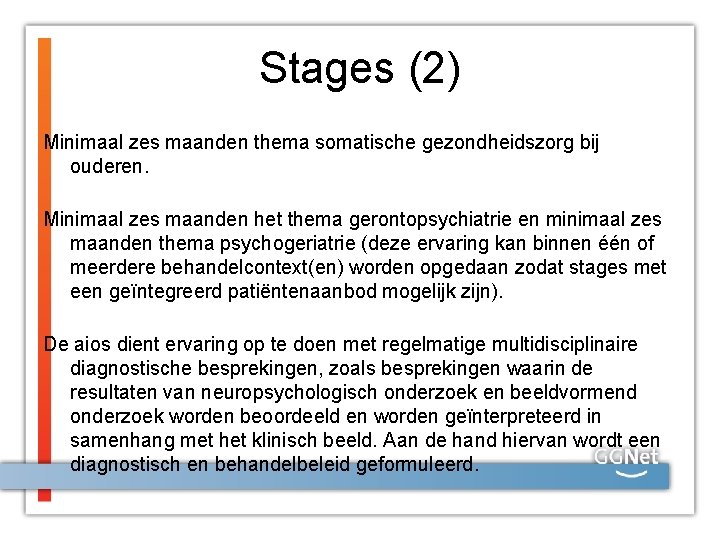 Stages (2) Minimaal zes maanden thema somatische gezondheidszorg bij ouderen. Minimaal zes maanden het