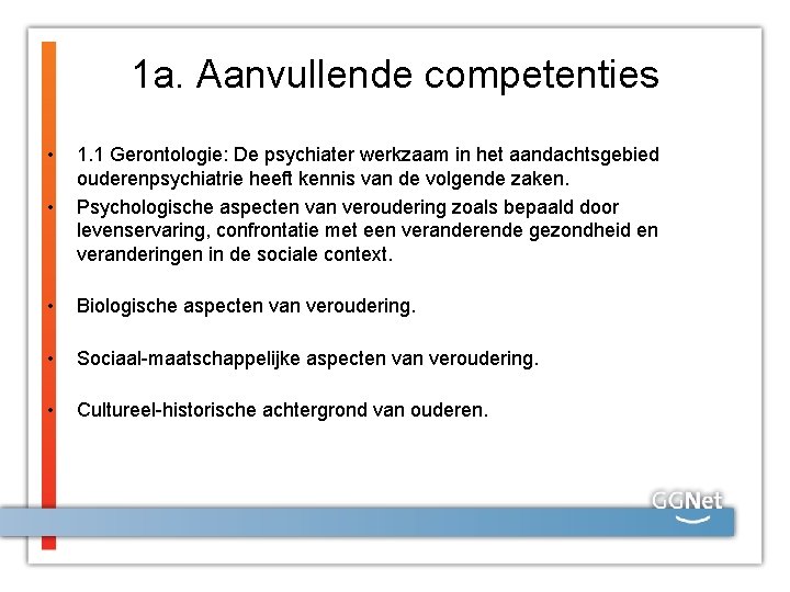 1 a. Aanvullende competenties • • 1. 1 Gerontologie: De psychiater werkzaam in het