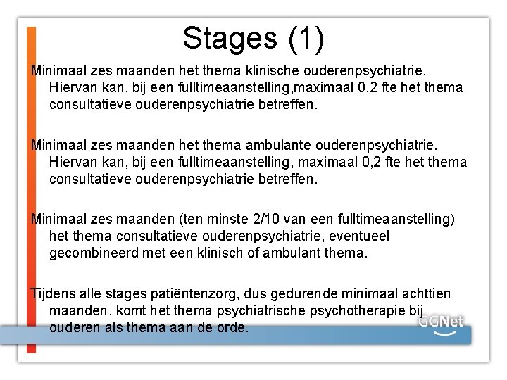 Stages (1) Minimaal zes maanden het thema klinische ouderenpsychiatrie. Hiervan kan, bij een fulltimeaanstelling,