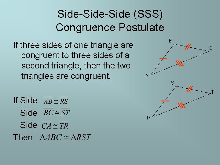 Side-Side (SSS) Congruence Postulate If three sides of one triangle are congruent to three Side-Side (SSS) Congruence Postulate If three sides of one triangle are congruent to three