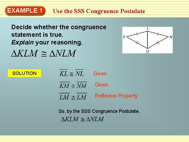 EXAMPLE 1 Use the SSS Congruence Postulate Decide whether the congruence statement is true. EXAMPLE 1 Use the SSS Congruence Postulate Decide whether the congruence statement is true.