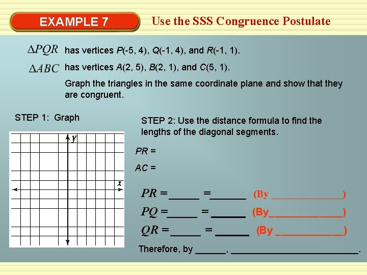 EXAMPLE 7 Use the SSS Congruence Postulate has vertices P(-5, 4), Q(-1, 4), and EXAMPLE 7 Use the SSS Congruence Postulate has vertices P(-5, 4), Q(-1, 4), and