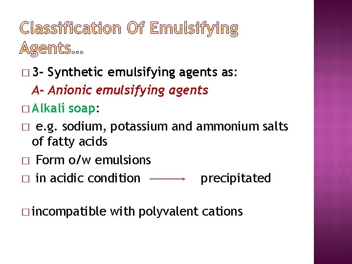 � 3 - Synthetic emulsifying agents as: A- Anionic emulsifying agents � Alkali soap: