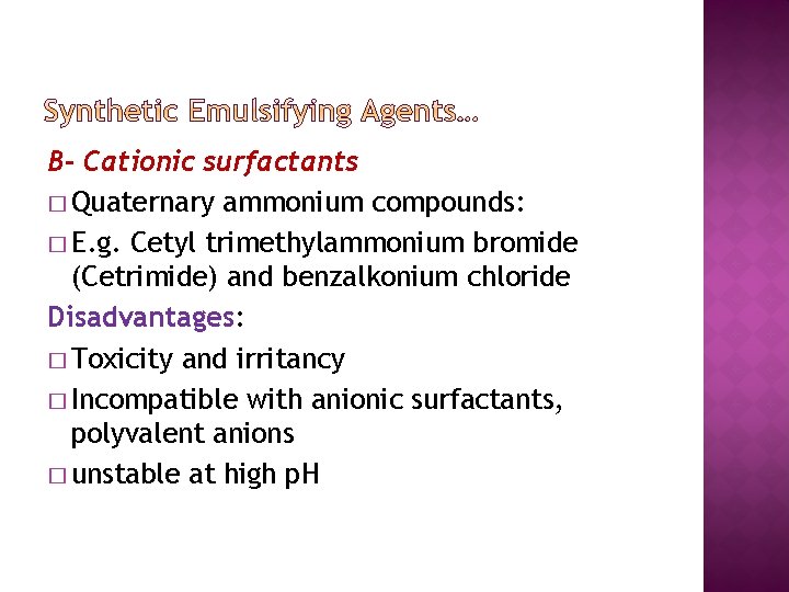 B- Cationic surfactants � Quaternary ammonium compounds: � E. g. Cetyl trimethylammonium bromide (Cetrimide)