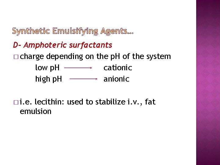 D- Amphoteric surfactants � charge depending on the p. H of the system low