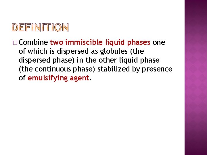 � Combine two immiscible liquid phases one of which is dispersed as globules (the
