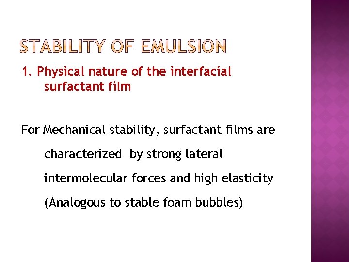 1. Physical nature of the interfacial surfactant film For Mechanical stability, surfactant films are
