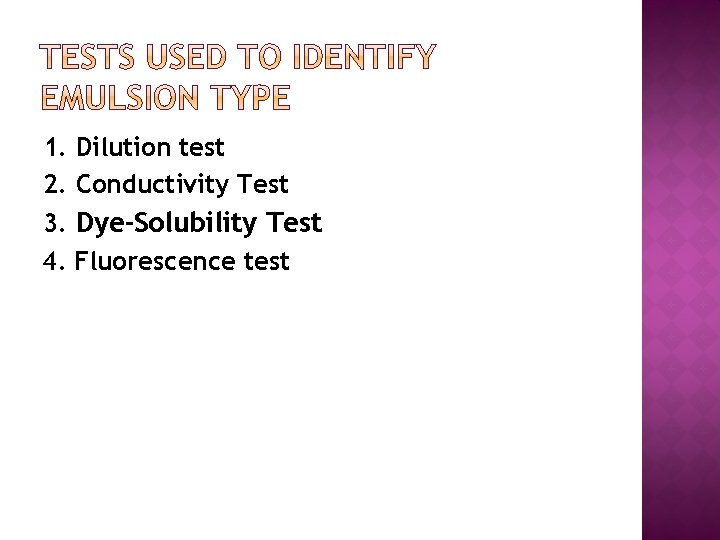 1. Dilution test 2. Conductivity Test 3. Dye-Solubility Test 4. Fluorescence test 