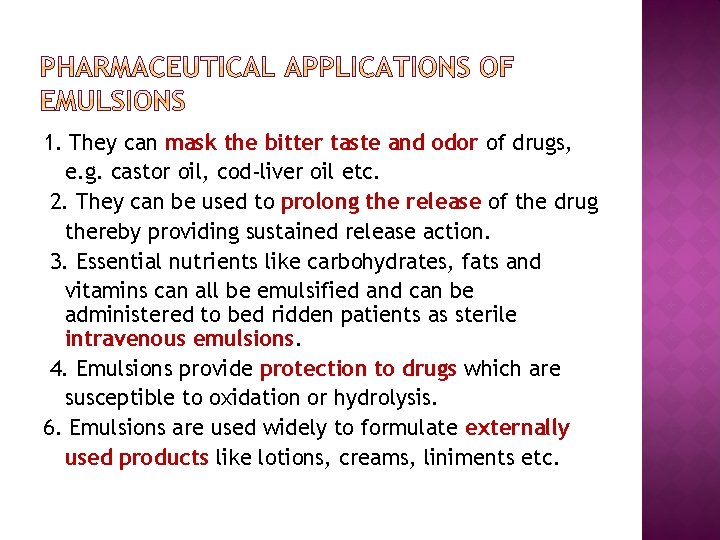 1. They can mask the bitter taste and odor of drugs, e. g. castor