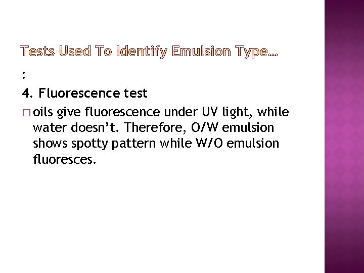 : 4. Fluorescence test � oils give fluorescence under UV light, while water doesn’t.