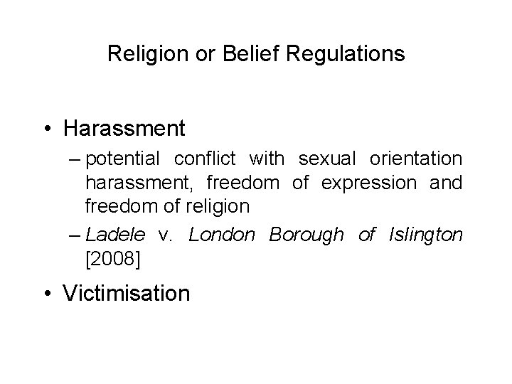 Religion or Belief Regulations • Harassment – potential conflict with sexual orientation harassment, freedom