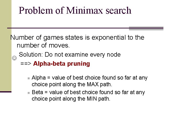 Problem of Minimax search Number of games states is exponential to the number of
