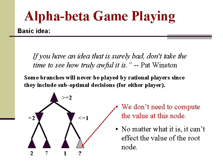 Alpha-beta Game Playing Basic idea: If you have an idea that is surely bad,