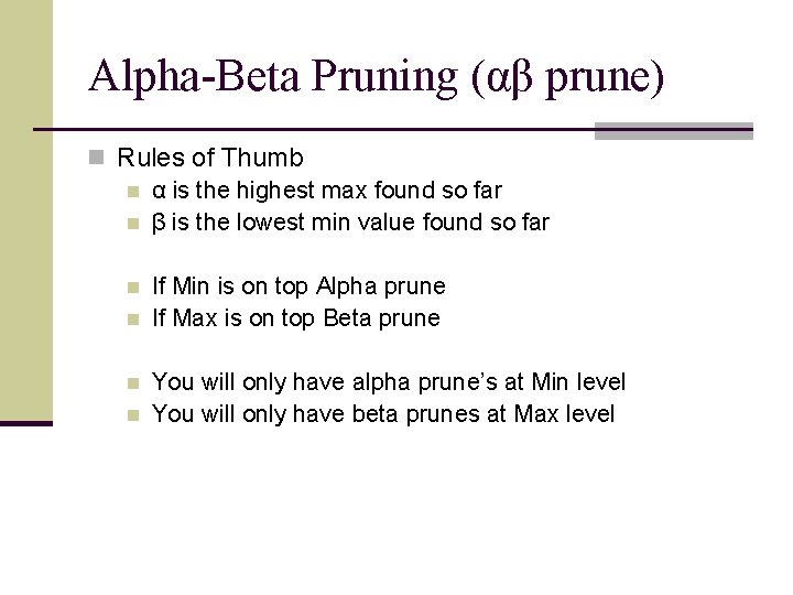 Alpha-Beta Pruning (αβ prune) n Rules of Thumb n α is the highest max