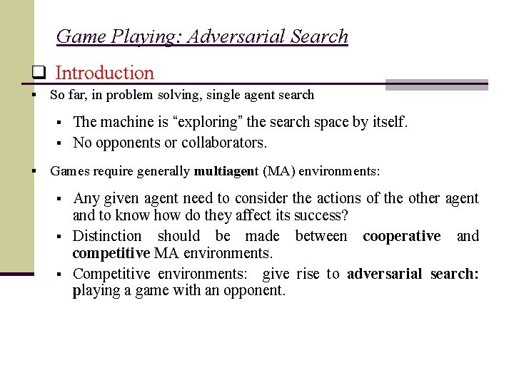 Game Playing: Adversarial Search q Introduction § So far, in problem solving, single agent