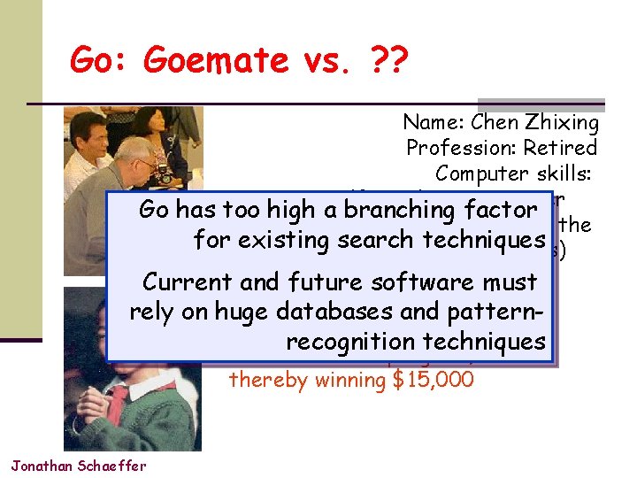 Go: Goemate vs. ? ? Name: Chen Zhixing Profession: Retired Computer skills: Go has