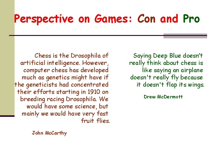 Perspective on Games: Con and Pro Chess is the Drosophila of artificial intelligence. However,