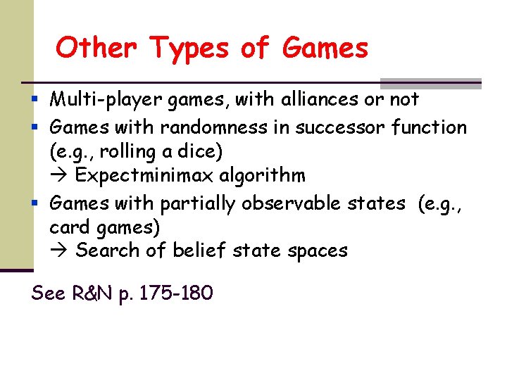 Other Types of Games § Multi-player games, with alliances or not § Games with