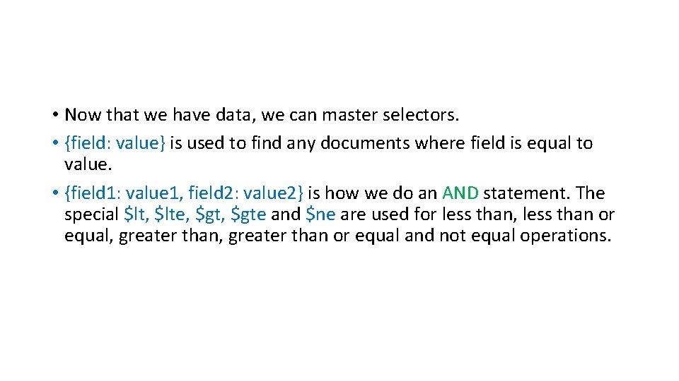  • Now that we have data, we can master selectors. • {field: value}