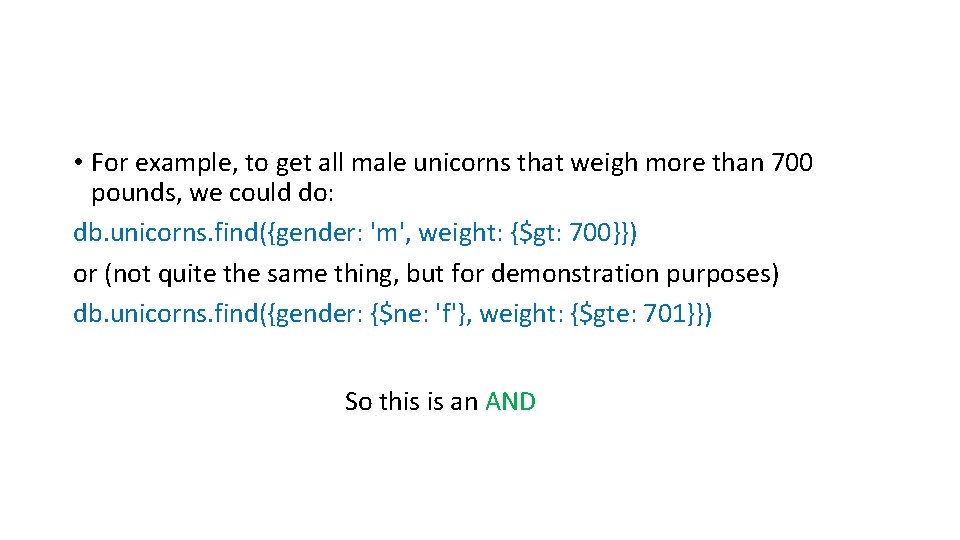  • For example, to get all male unicorns that weigh more than 700