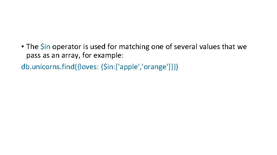  • The $in operator is used for matching one of several values that