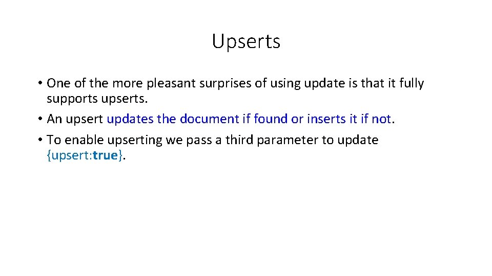 Upserts • One of the more pleasant surprises of using update is that it