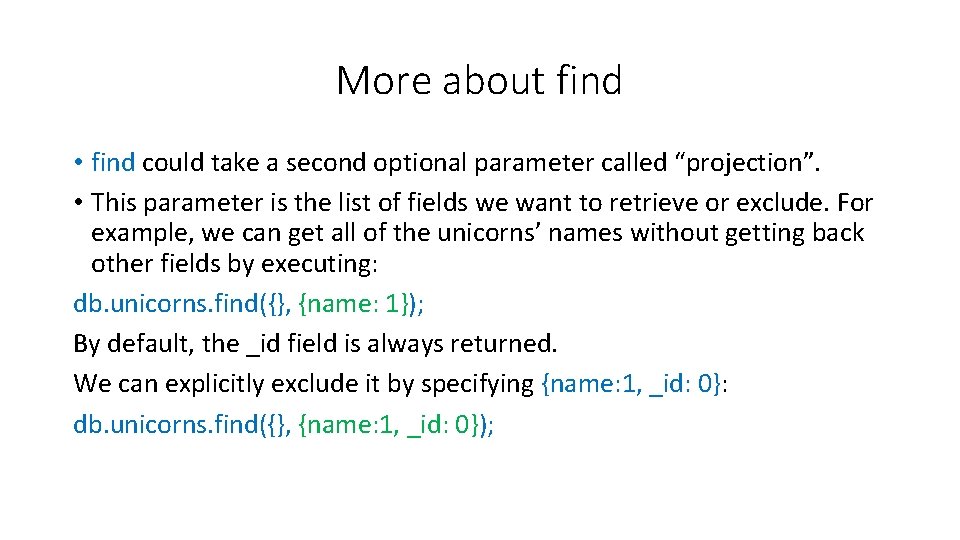 More about find • find could take a second optional parameter called “projection”. •