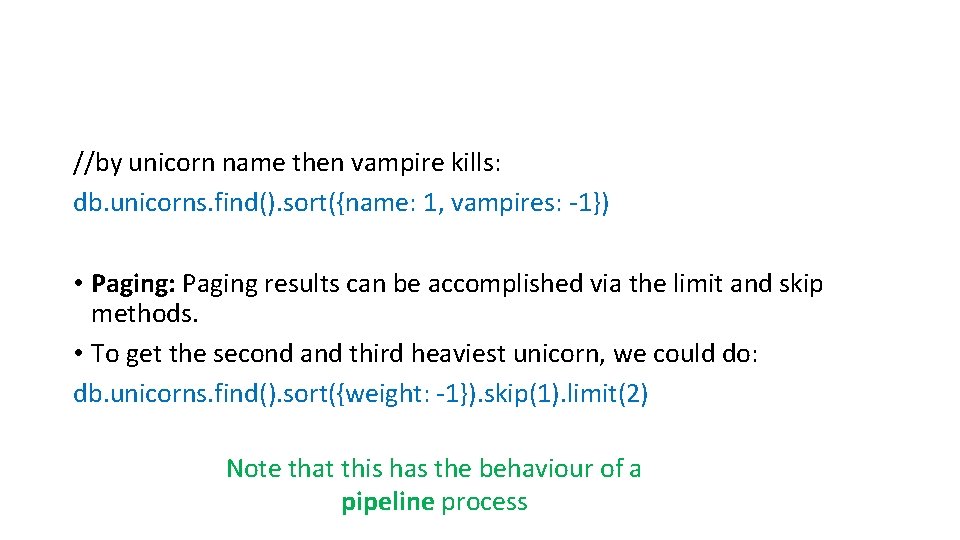 //by unicorn name then vampire kills: db. unicorns. find(). sort({name: 1, vampires: -1}) •