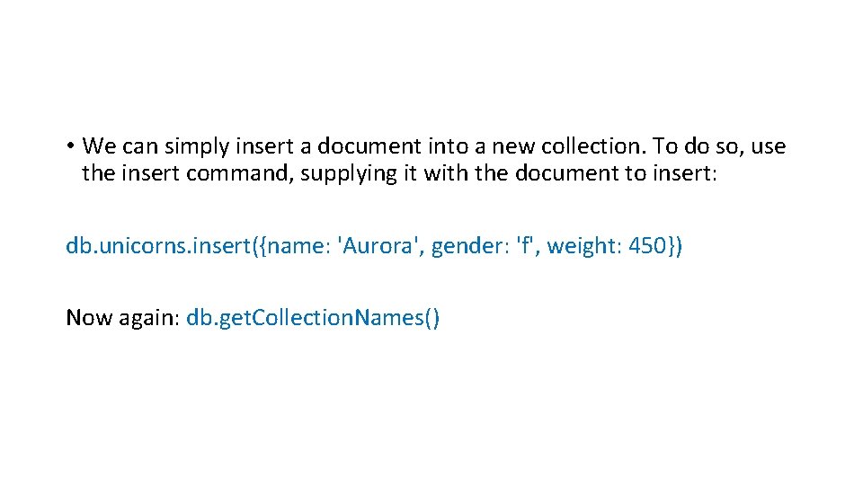  • We can simply insert a document into a new collection. To do