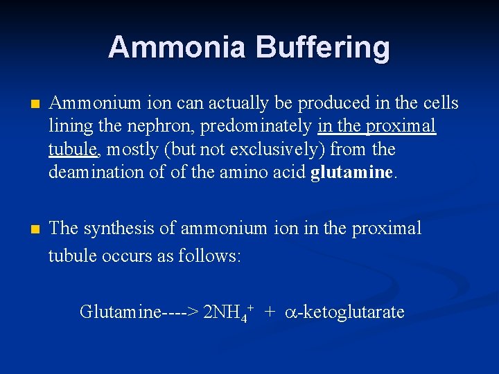 Ammonia Buffering n Ammonium ion can actually be produced in the cells lining the