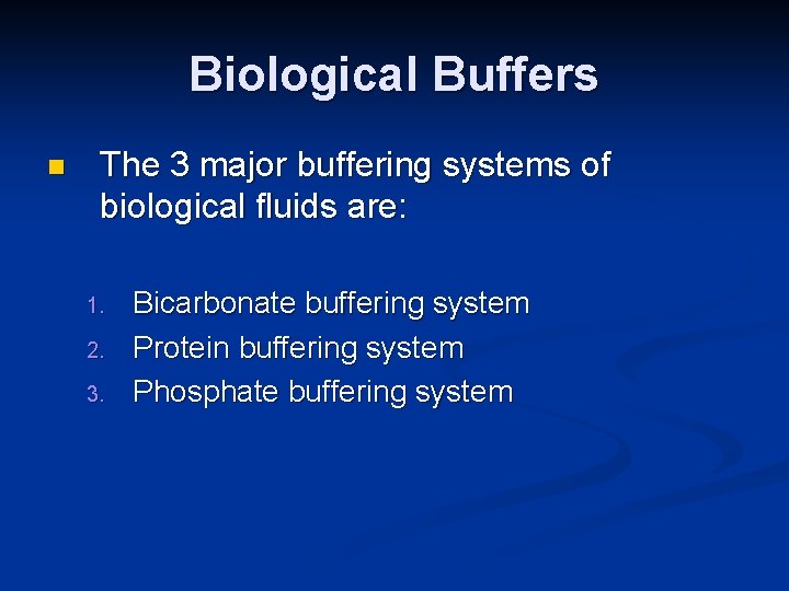 Biological Buffers n The 3 major buffering systems of biological fluids are: 1. 2.