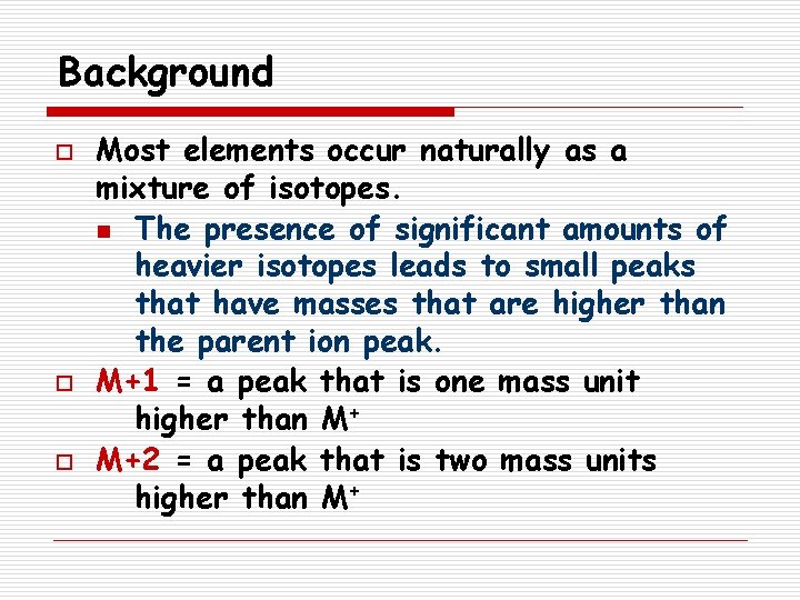 Background o o o Most elements occur naturally as a mixture of isotopes. n