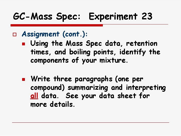 GC-Mass Spec: Experiment 23 o Assignment (cont. ): n Using the Mass Spec data,