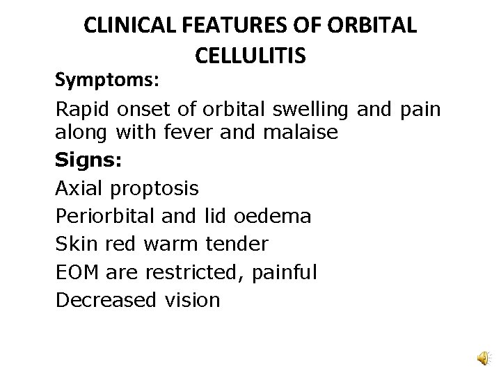 CLINICAL FEATURES OF ORBITAL CELLULITIS Symptoms: Rapid onset of orbital swelling and pain along