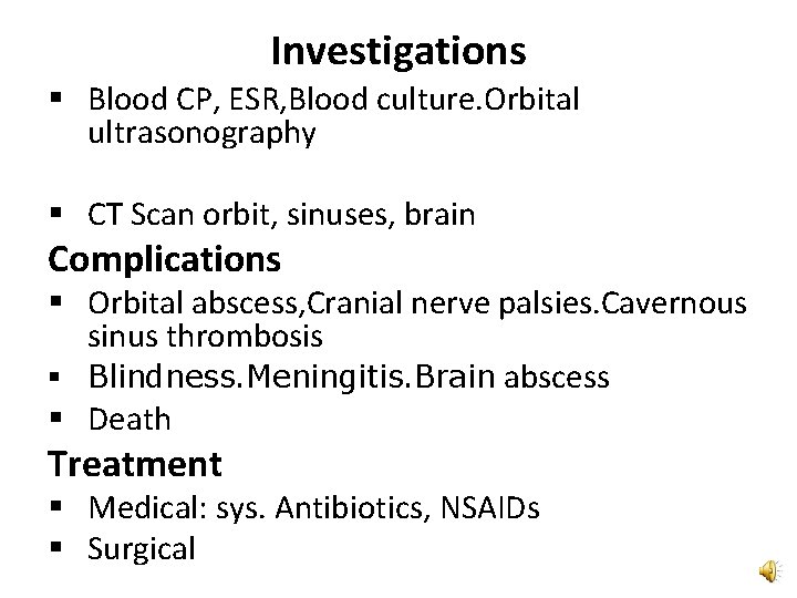 Investigations § Blood CP, ESR, Blood culture. Orbital ultrasonography § CT Scan orbit, sinuses,