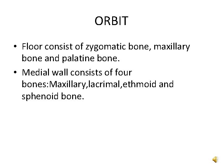 ORBIT • Floor consist of zygomatic bone, maxillary bone and palatine bone. • Medial