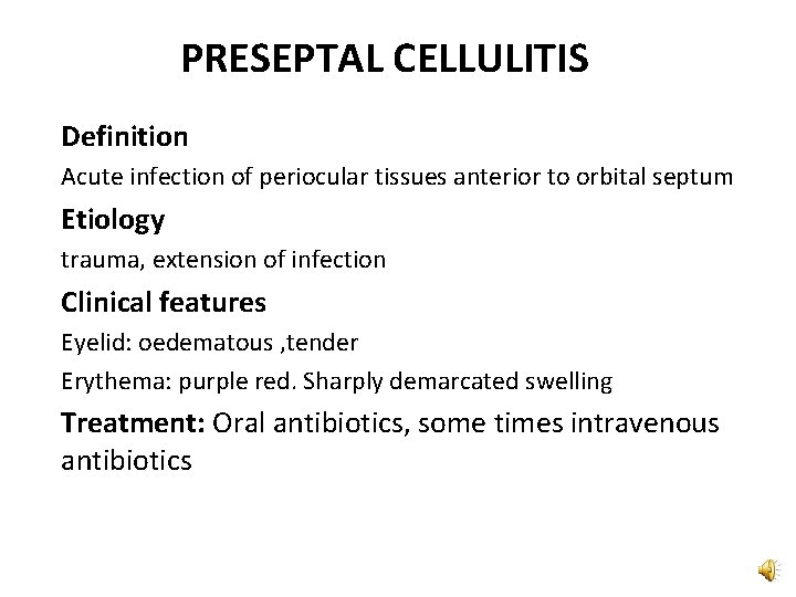 PRESEPTAL CELLULITIS Definition Acute infection of periocular tissues anterior to orbital septum Etiology trauma,
