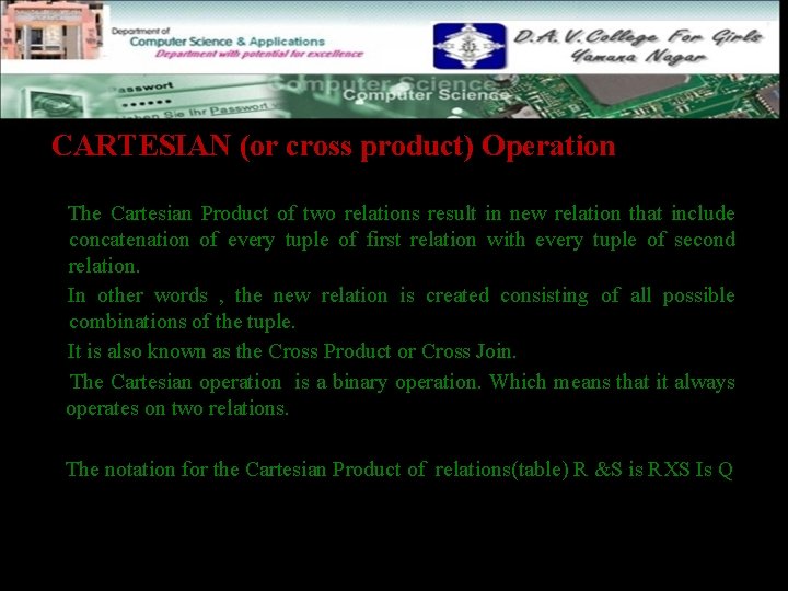 CARTESIAN (or cross product) Operation The Cartesian Product of two relations result in new