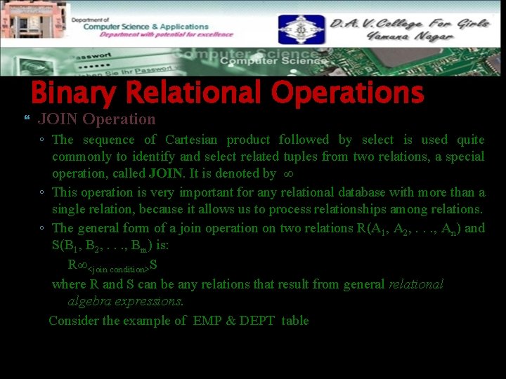  Binary Relational Operations JOIN Operation ◦ The sequence of Cartesian product followed by