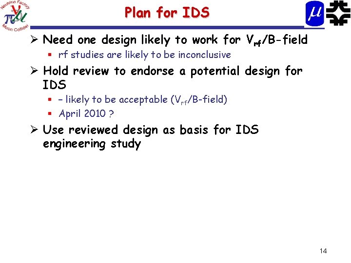 Plan for IDS Ø Need one design likely to work for Vrf/B-field § rf