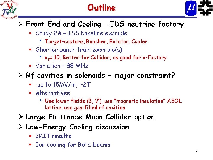 Outline Ø Front End and Cooling – IDS neutrino factory § Study 2 A