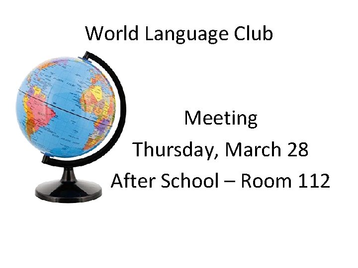 World Language Club Meeting Thursday, March 28 After School – Room 112 