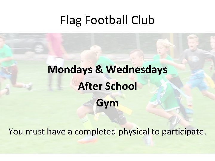 Flag Football Club Mondays & Wednesdays After School Gym You must have a completed