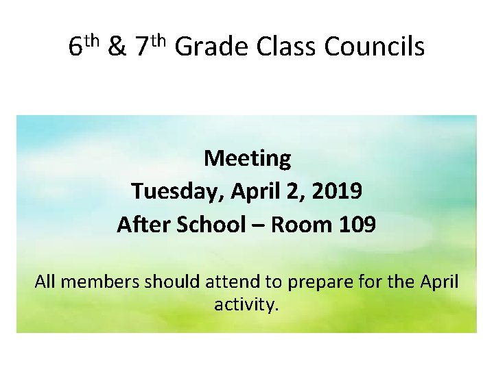 6 th & 7 th Grade Class Councils Meeting Tuesday, April 2, 2019 After