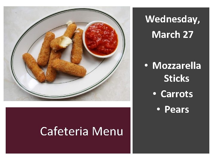Wednesday, March 27 • Mozzarella Sticks • Carrots • Pears Cafeteria Menu 