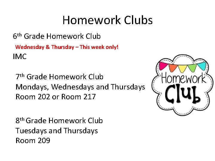 Homework Clubs 6 th Grade Homework Club Tuesdays and Thursdays Wednesday & Thursday –