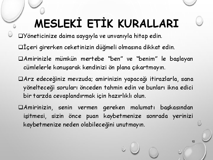 MESLEKİ ETİK KURALLARI q. Yöneticinize daima saygıyla ve unvanıyla hitap edin. qİçeri girerken ceketinizin